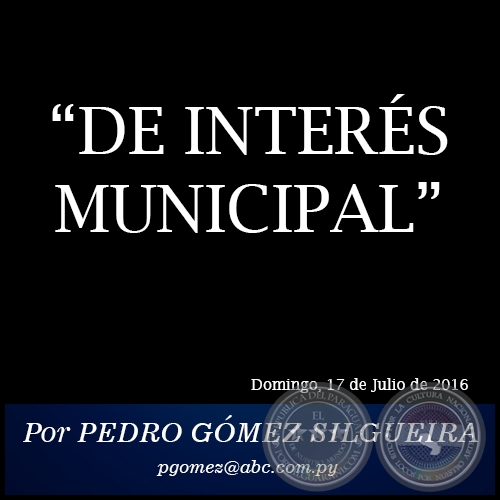 DE INTERS MUNICIPAL - Por PEDRO GMEZ SILGUEIRA - Domingo, 17 de Julio de 2016 
